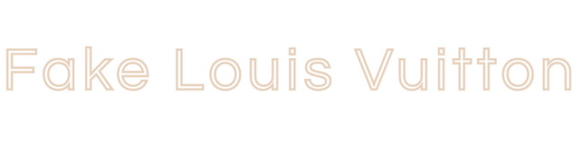 Fake Louis Vuitton